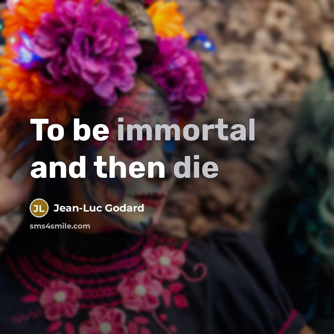 “To be immortal and then die…” quote by Jean-Luc Godard