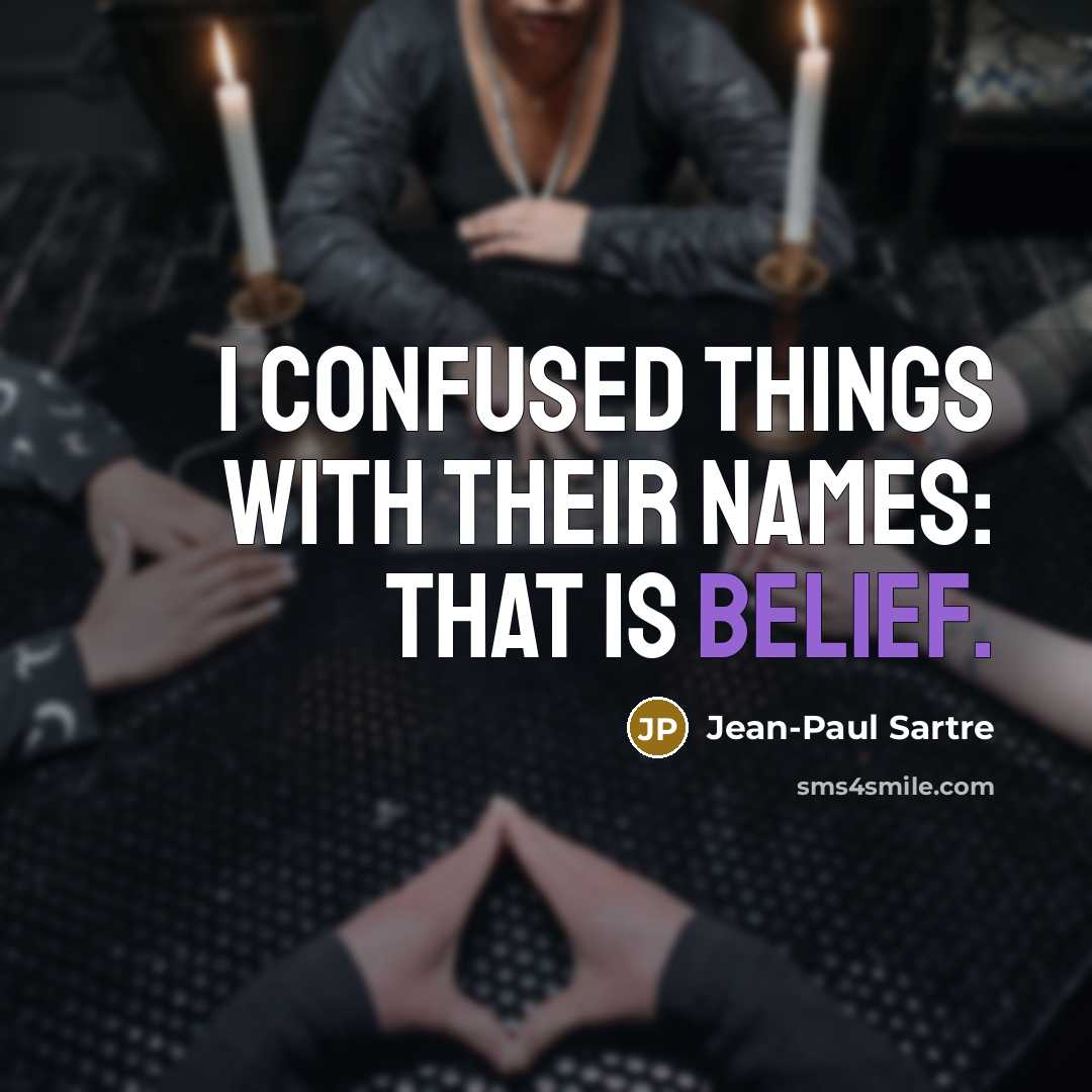 “I confused things with their names: that is belief.” quote by Jean-Paul Sartre