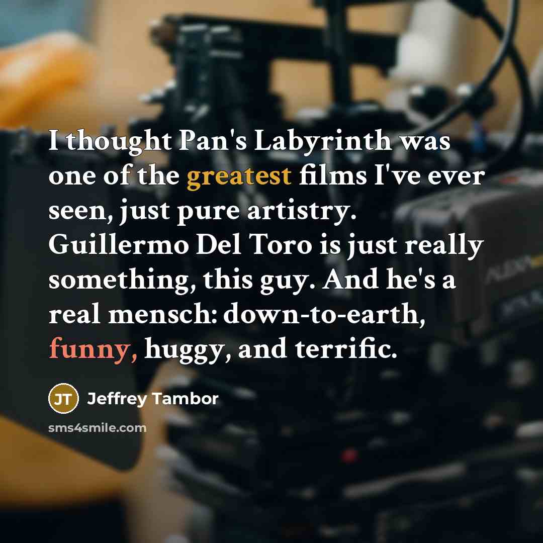 “I thought Pan's Labyrinth was one of the greatest films…” quote by Jeffrey Tambor