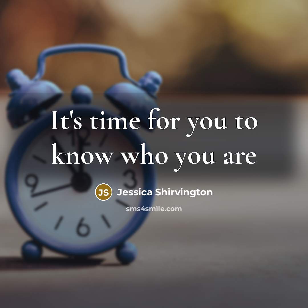 “It's time for you to know who you are…” quote by Jessica Shirvington