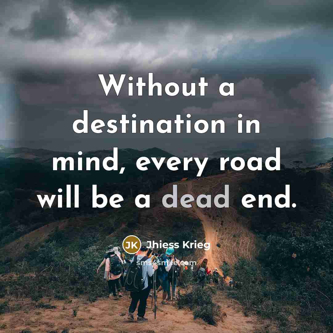 “Without a destination in mind, every road will be a…” quote by Jhiess Krieg