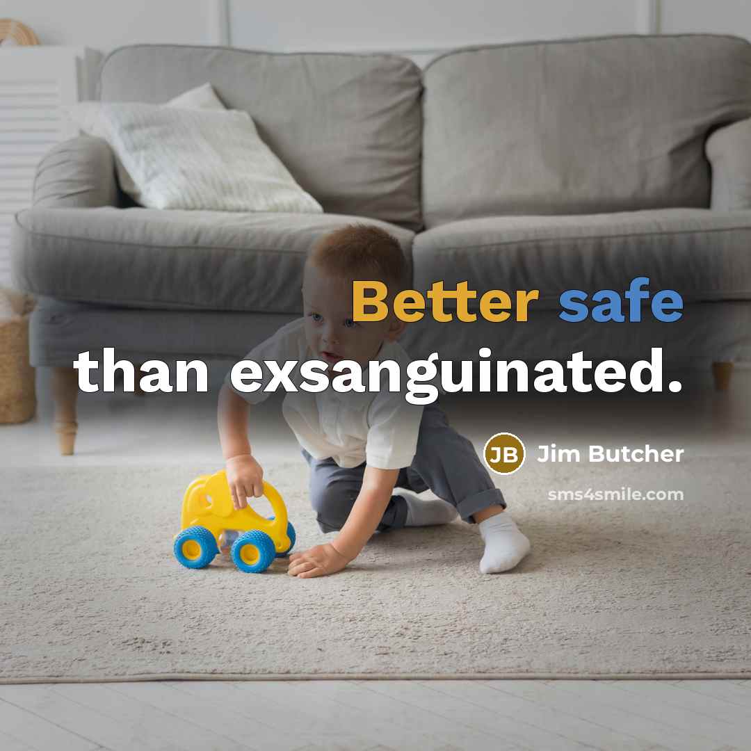 “Better safe than exsanguinated.” quote by Jim Butcher