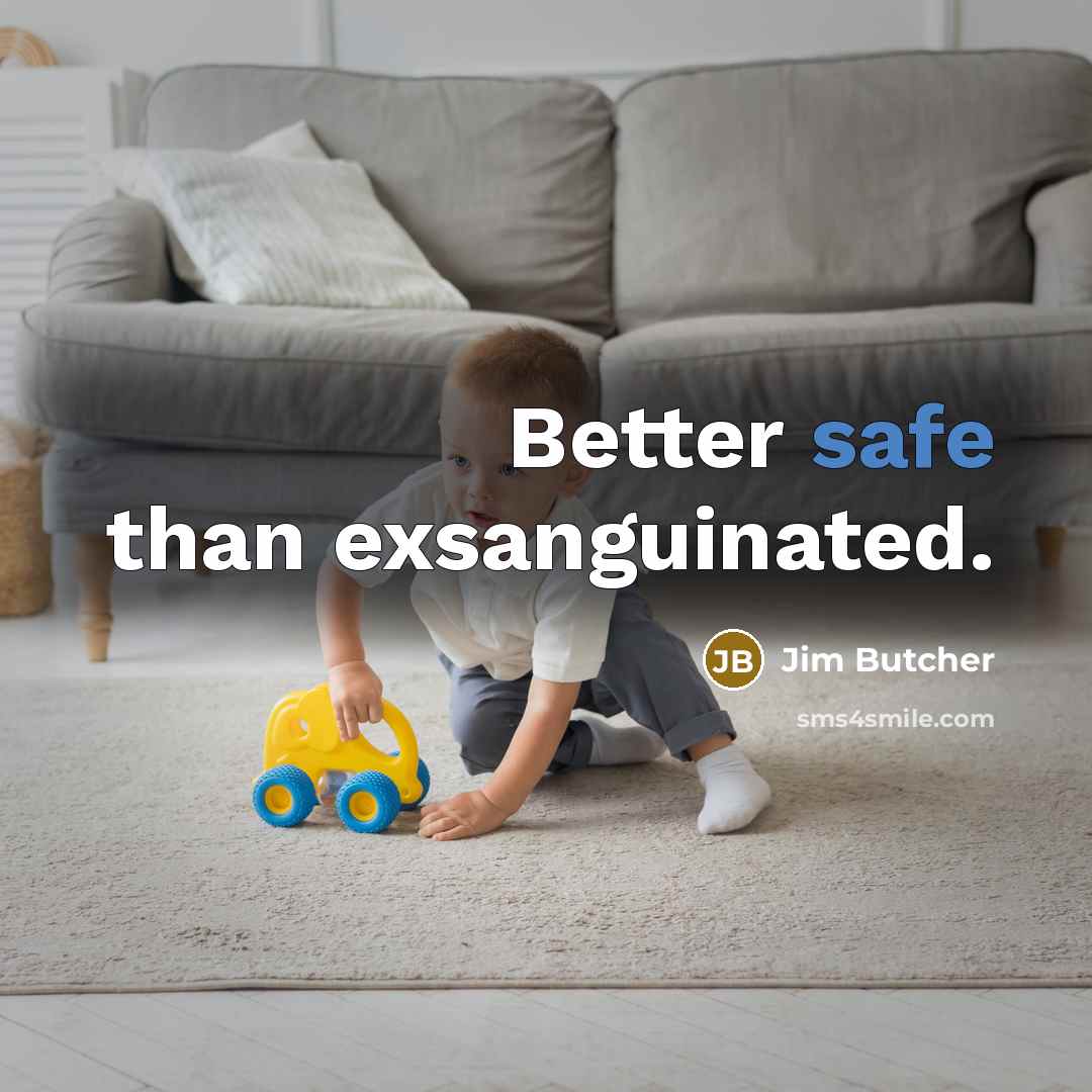 “Better safe than exsanguinated.…” quote by Jim Butcher