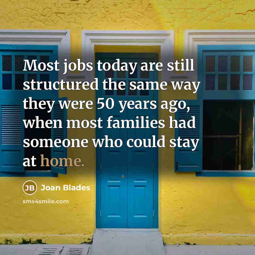 “Most jobs today are still structured the same way they…” quote by Joan Blades