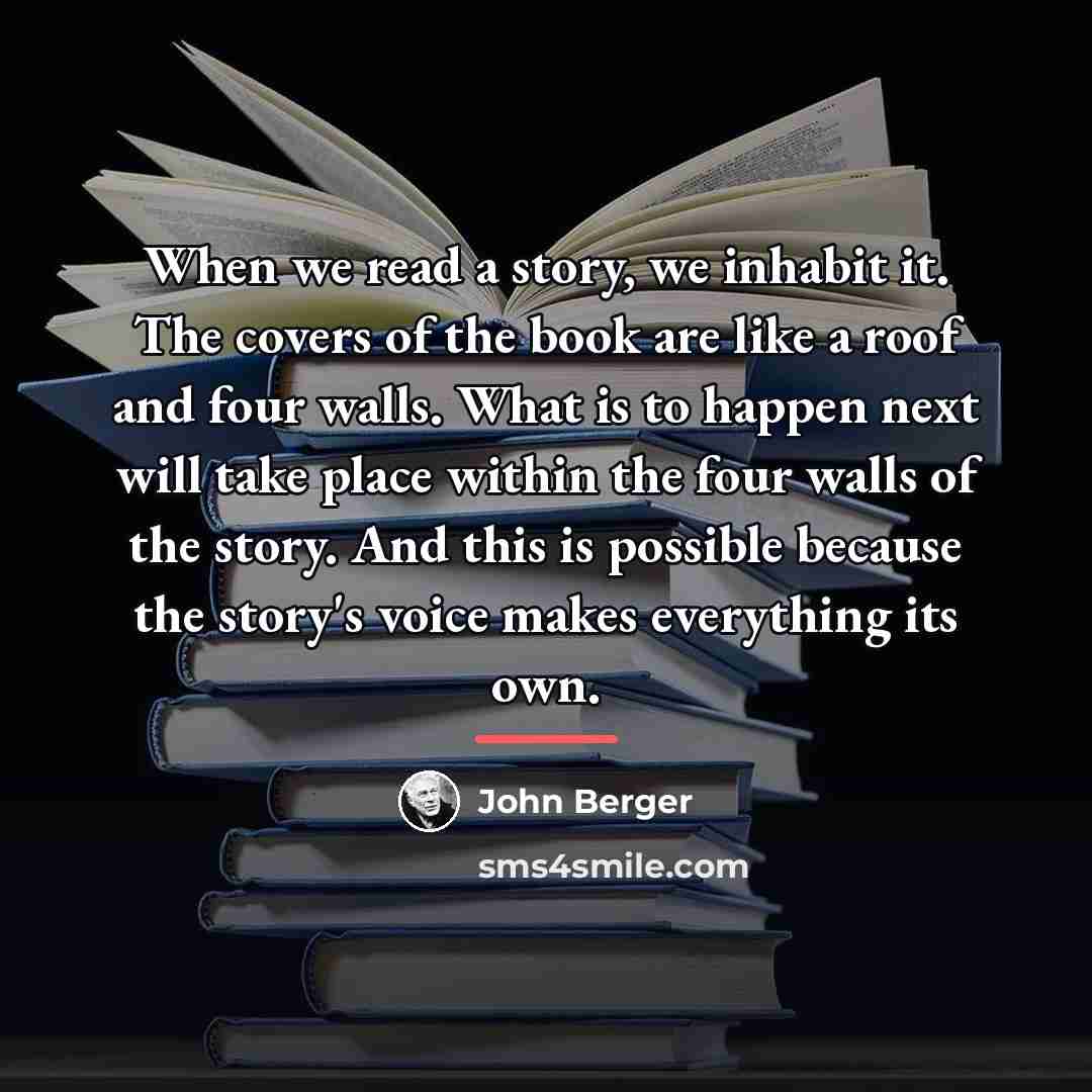 “When we read a story, we inhabit it. The covers…” quote by John Berger