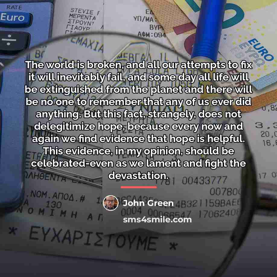 “The world is broken, and all our attempts to fix…” quote by John Green