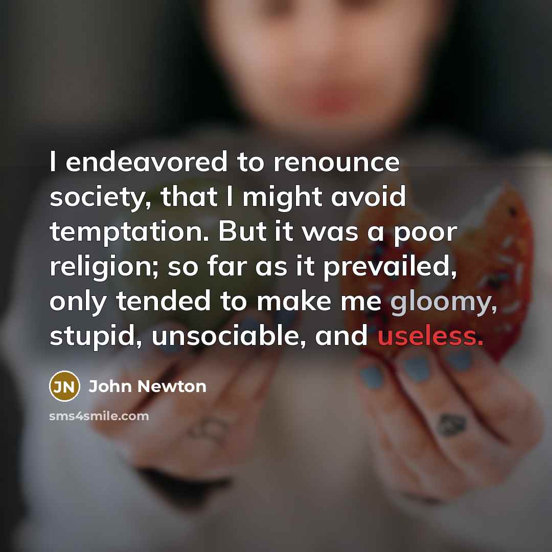 “I endeavored to renounce society, that I might avoid temptation.…” quote by John Newton