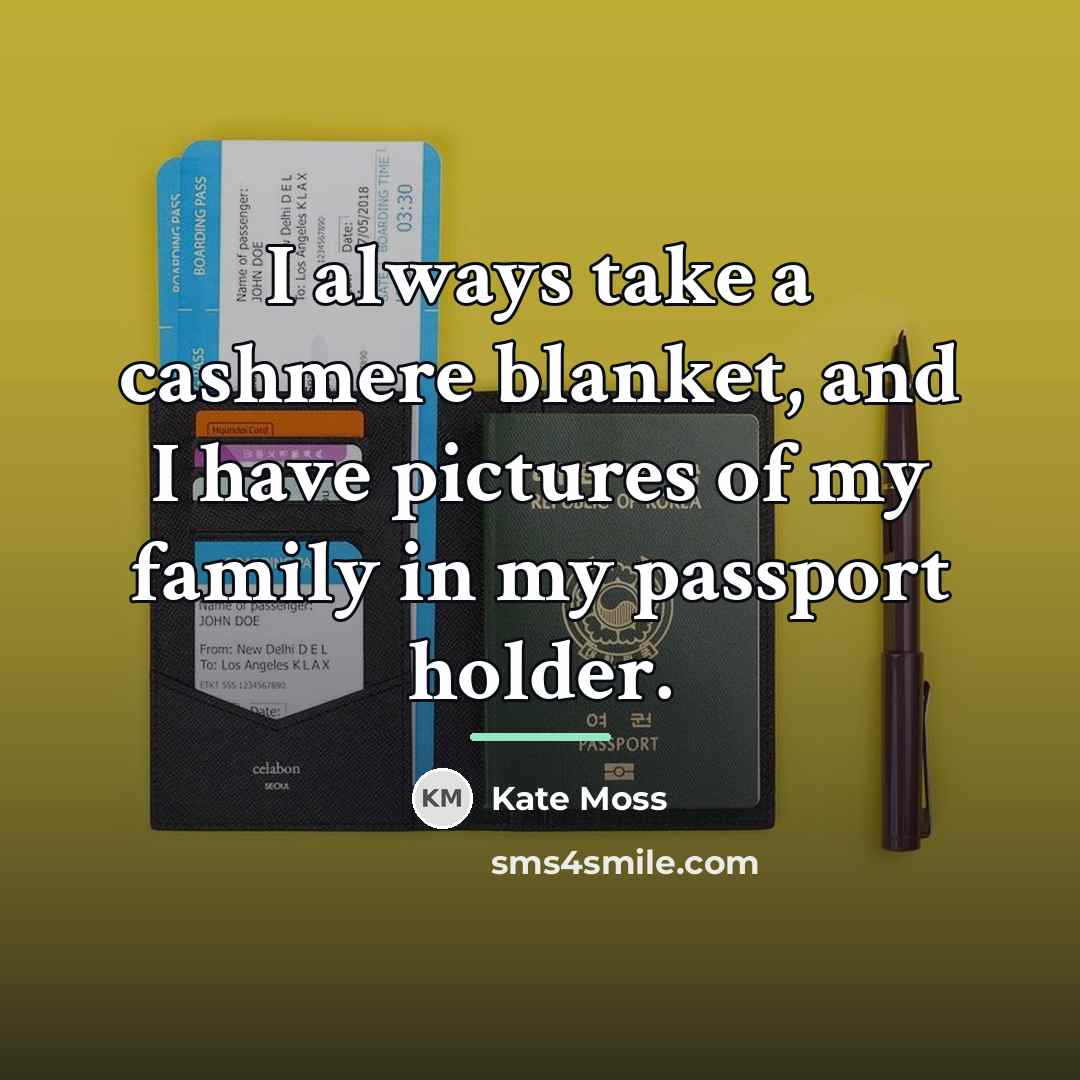 “I always take a cashmere blanket, and I have pictures…” quote by Kate Moss