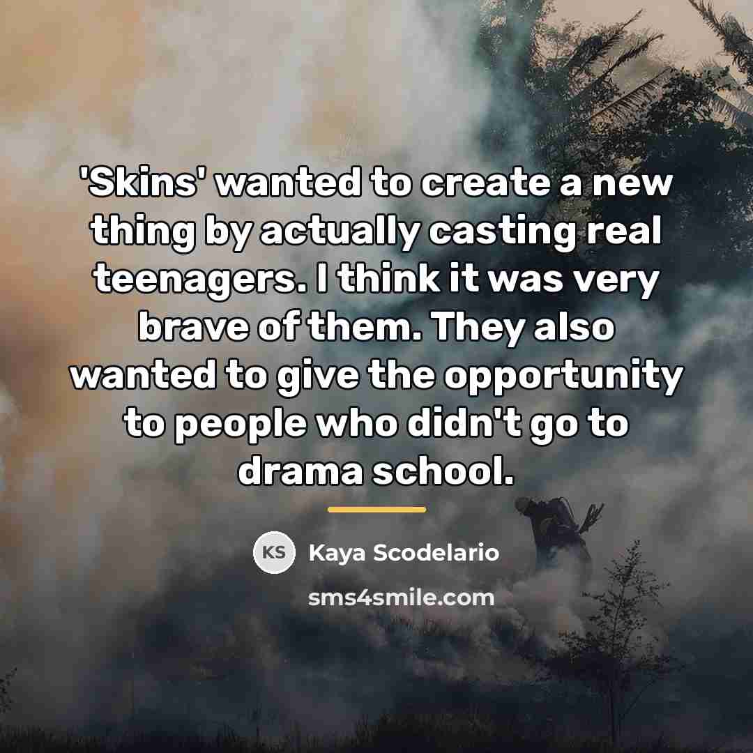 “'Skins' wanted to create a new thing by actually casting…” quote by Kaya Scodelario