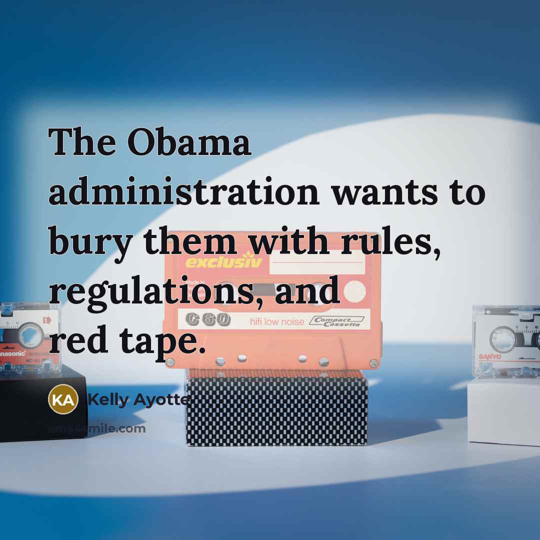 “The Obama administration wants to bury them with rules, regulations,…” quote by Kelly Ayotte