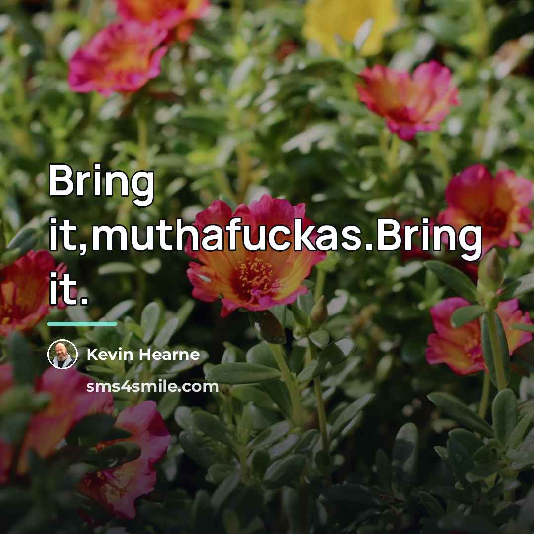 “Bring it,muthafuckas.Bring it.…” quote by Kevin Hearne
