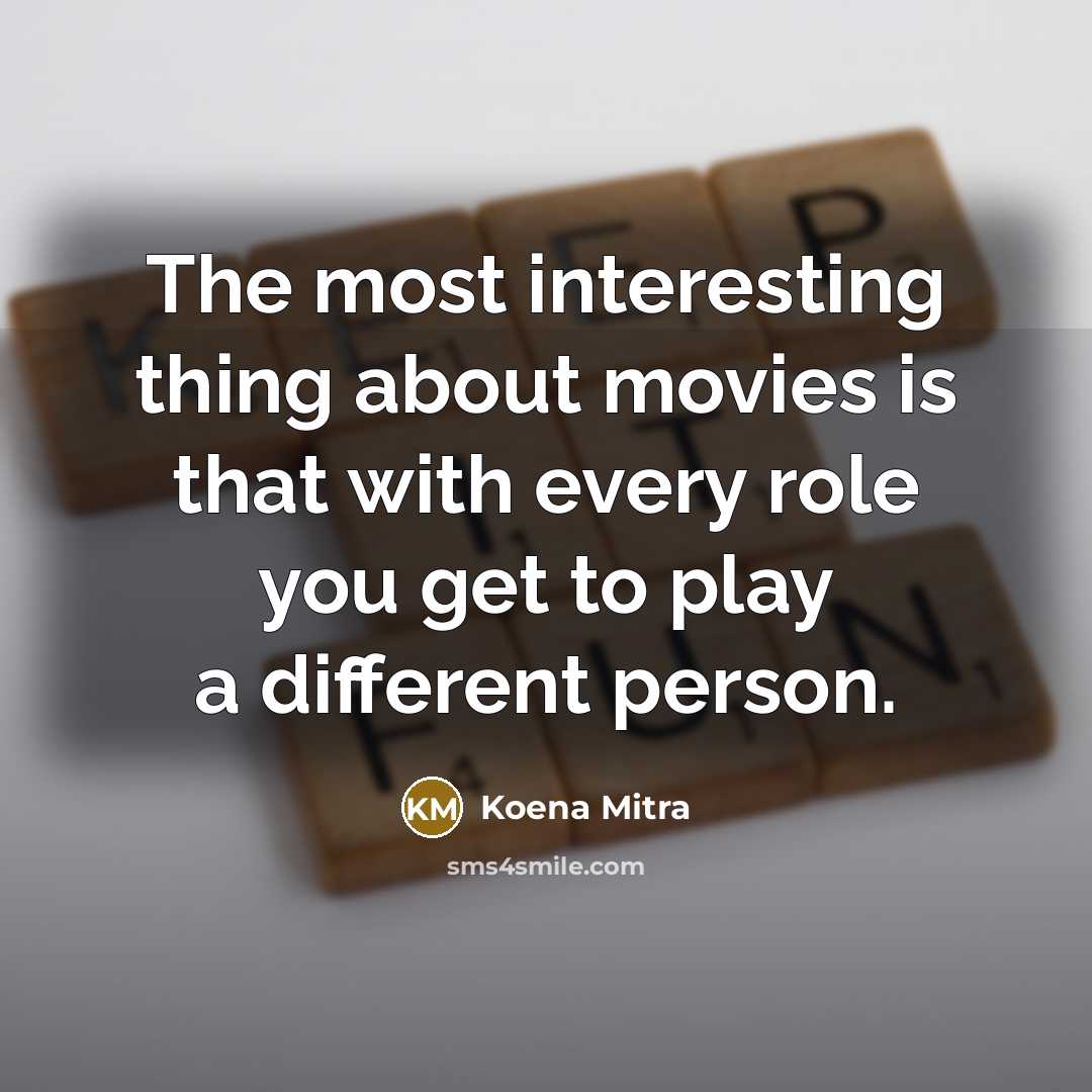 “The most interesting thing about movies is that with every…” quote by Koena Mitra