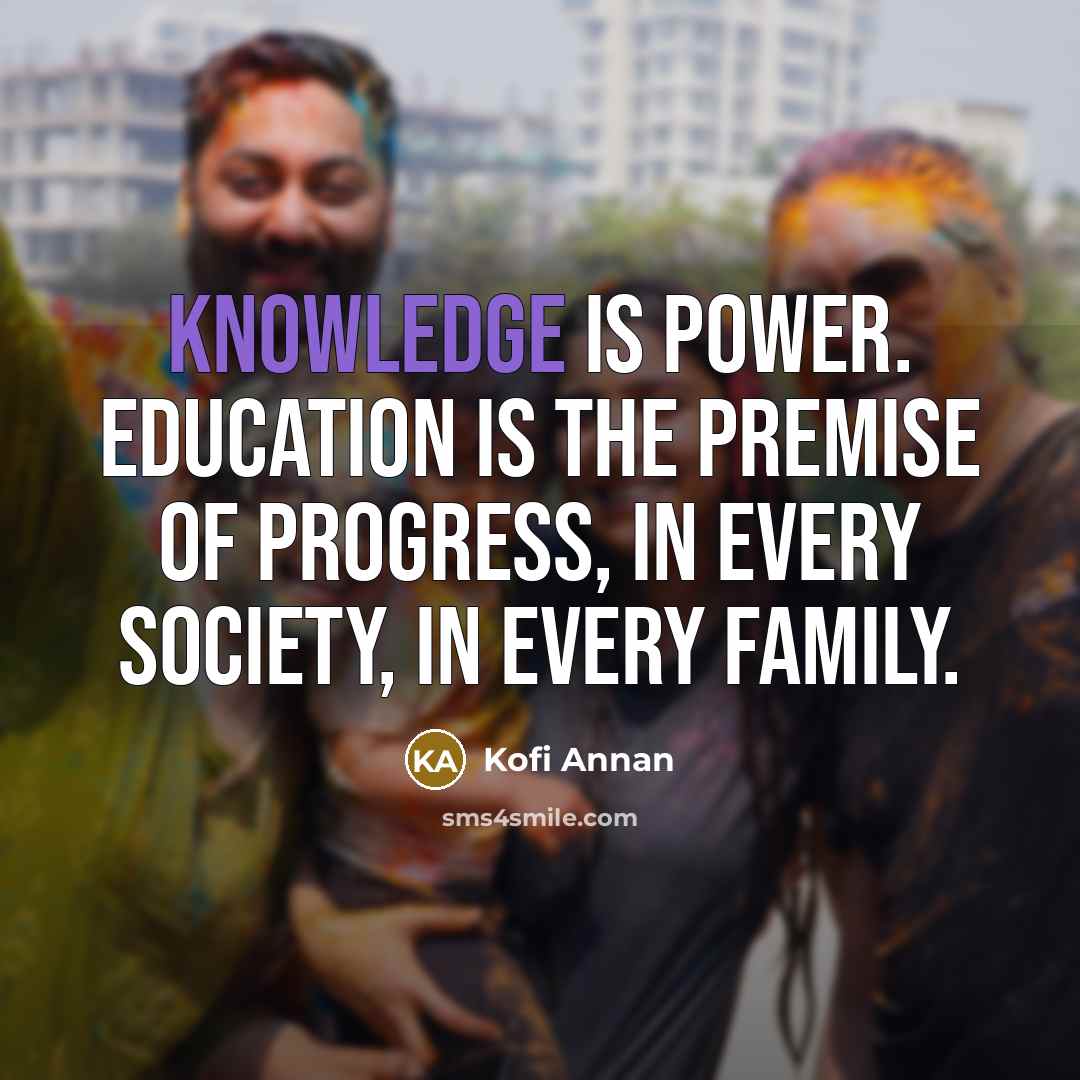 “Knowledge is power. Education is the premise of progress, in…” quote by Kofi Annan