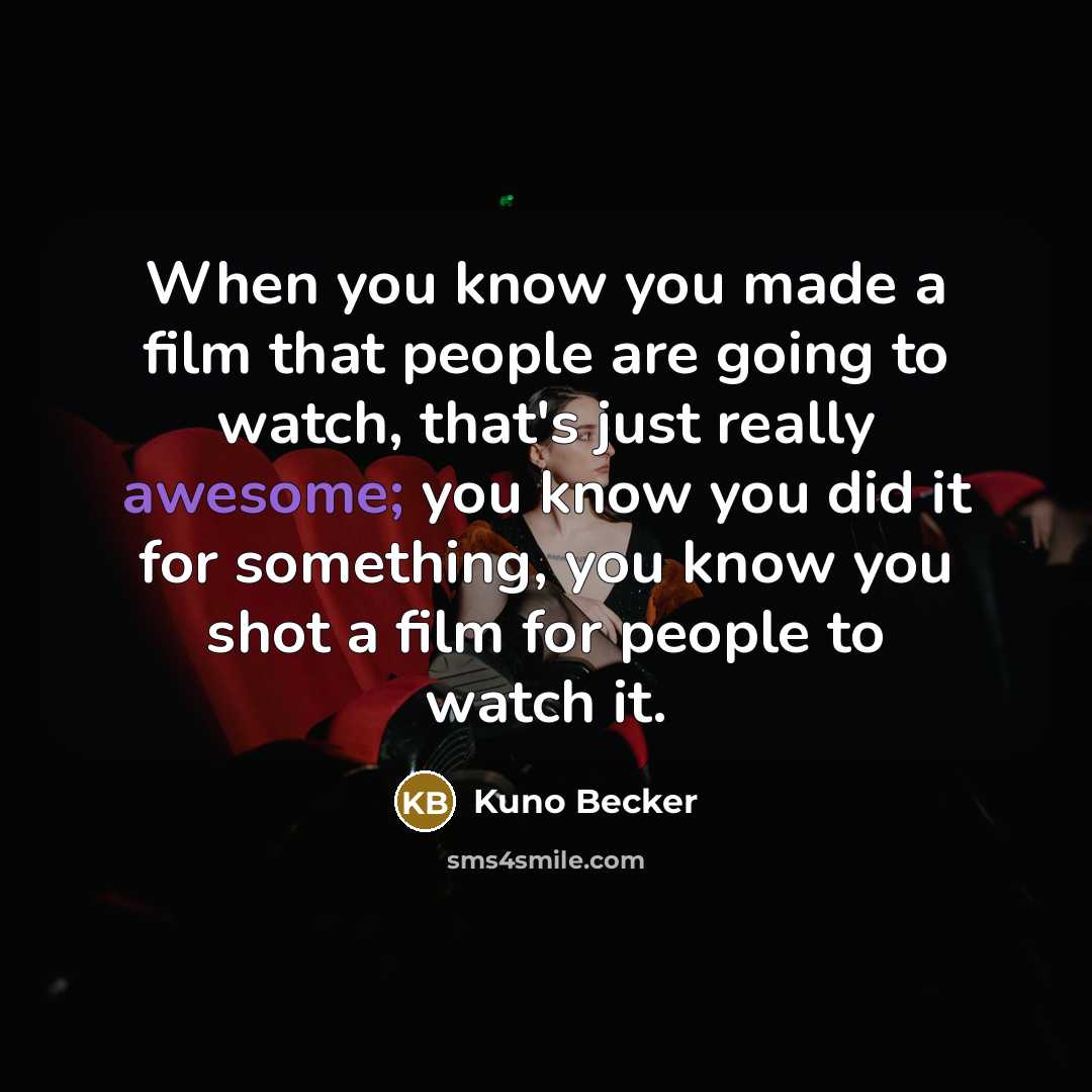“When you know you made a film that people are…” quote by Kuno Becker