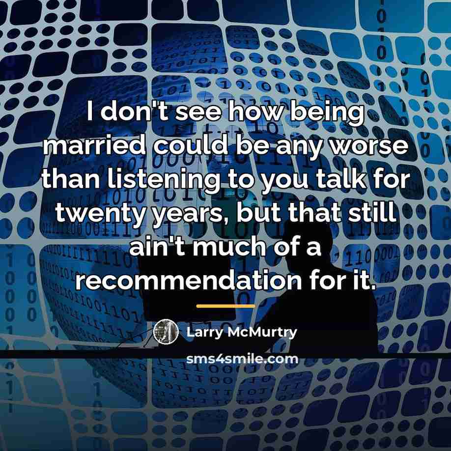 “I don't see how being married could be any worse…” quote by Larry McMurtry