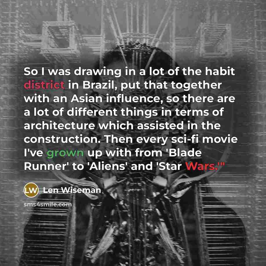 “So I was drawing in a lot of the habit…” quote by Len Wiseman