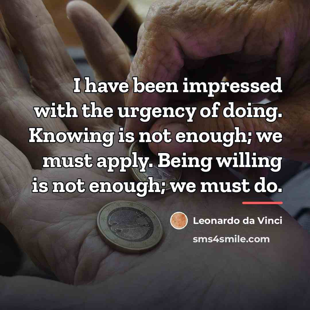 “I have been impressed with the urgency of doing. Knowing…” quote by Leonardo da Vinci