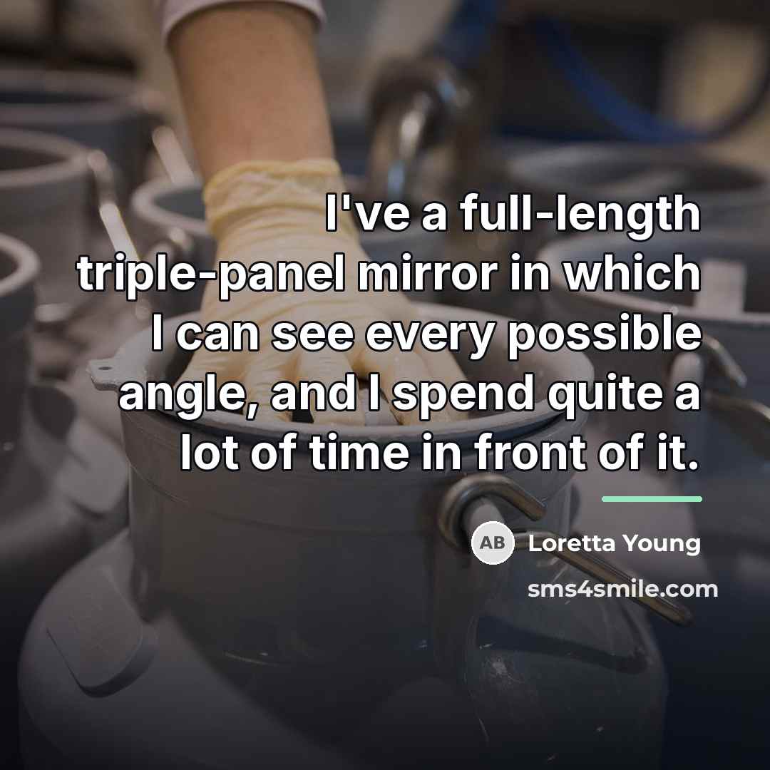“I've a full-length triple-panel mirror in which I can see…” quote by Loretta Young
