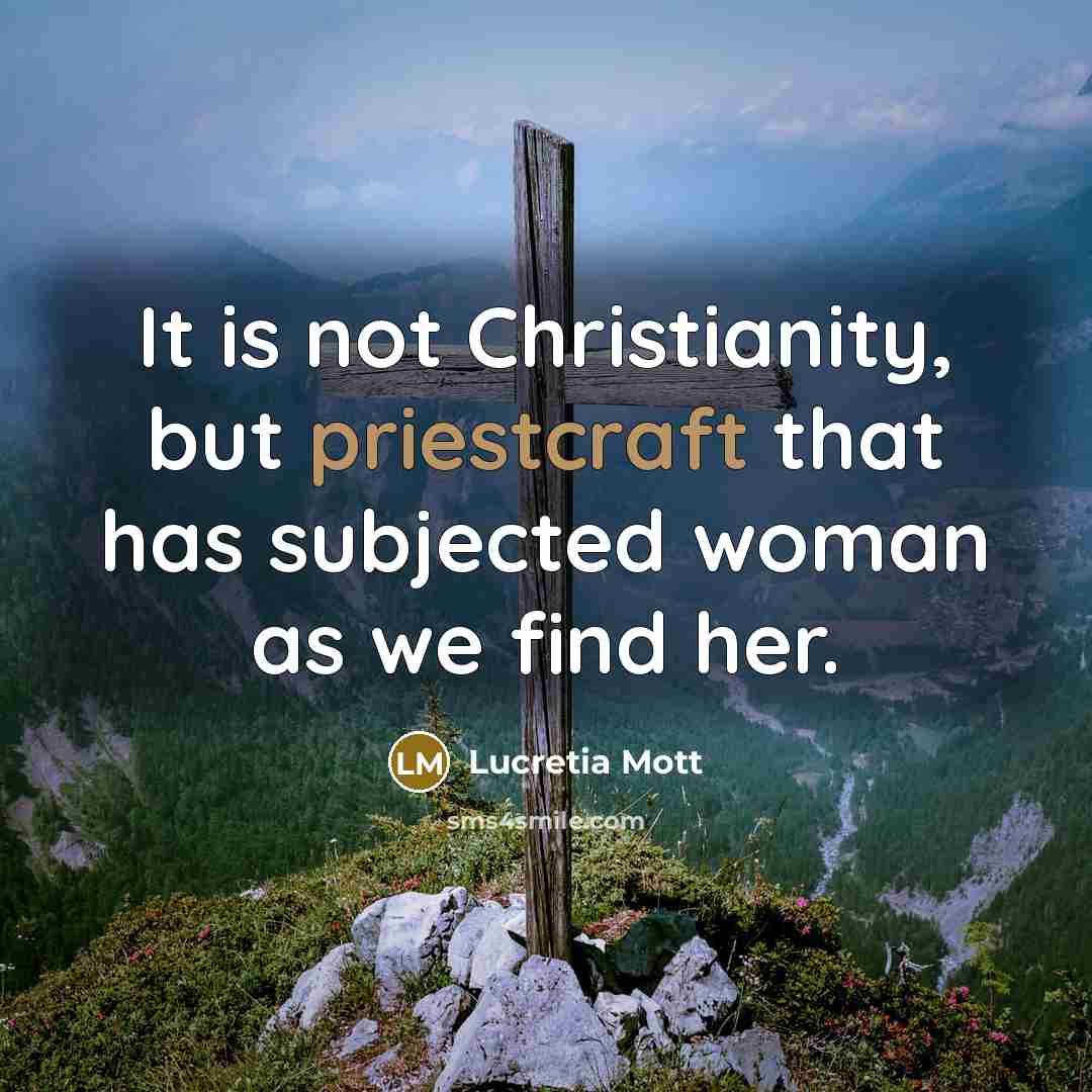 “It is not Christianity, but priestcraft that has subjected woman…” quote by Lucretia Mott