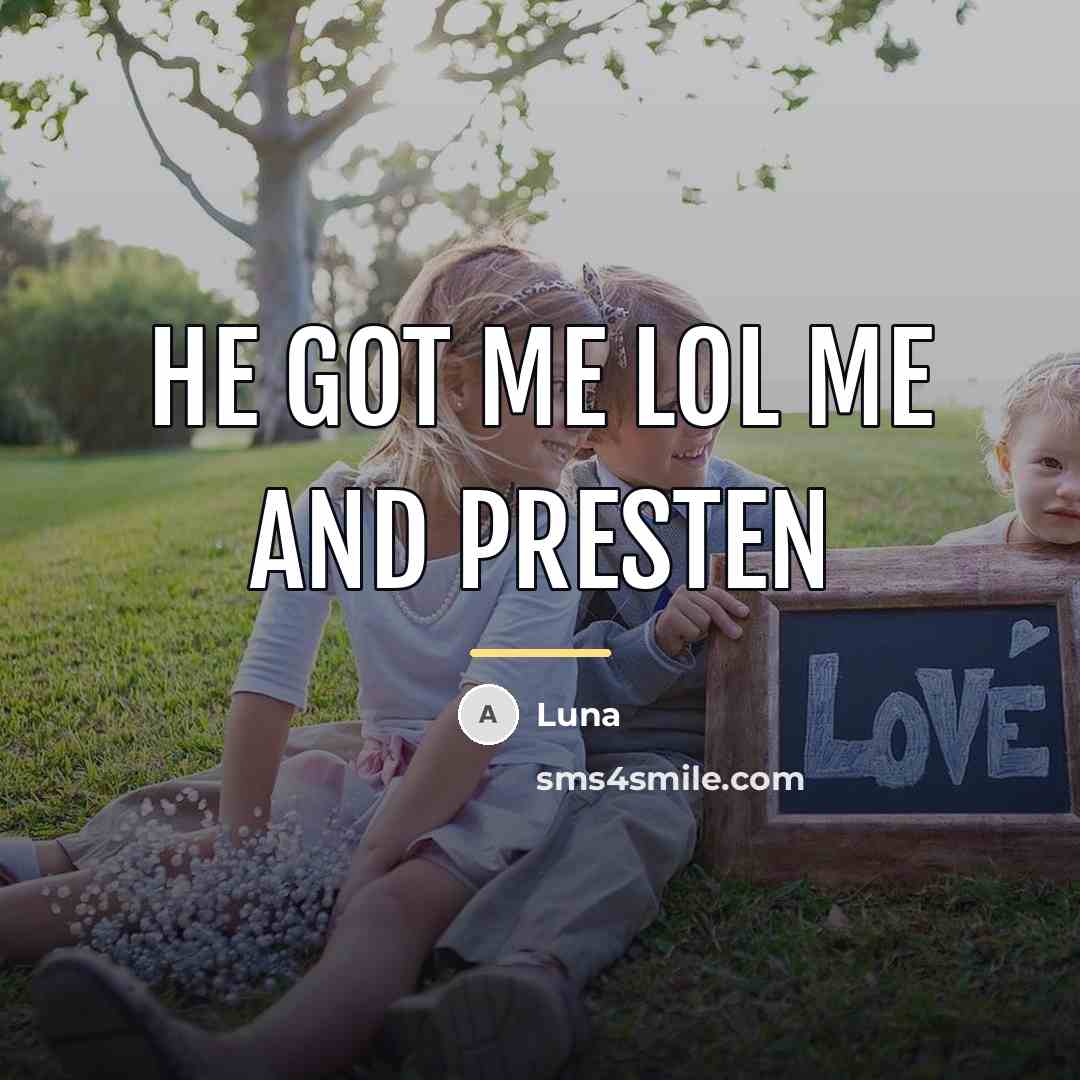 “He got me lol me and presten…” quote by Luna