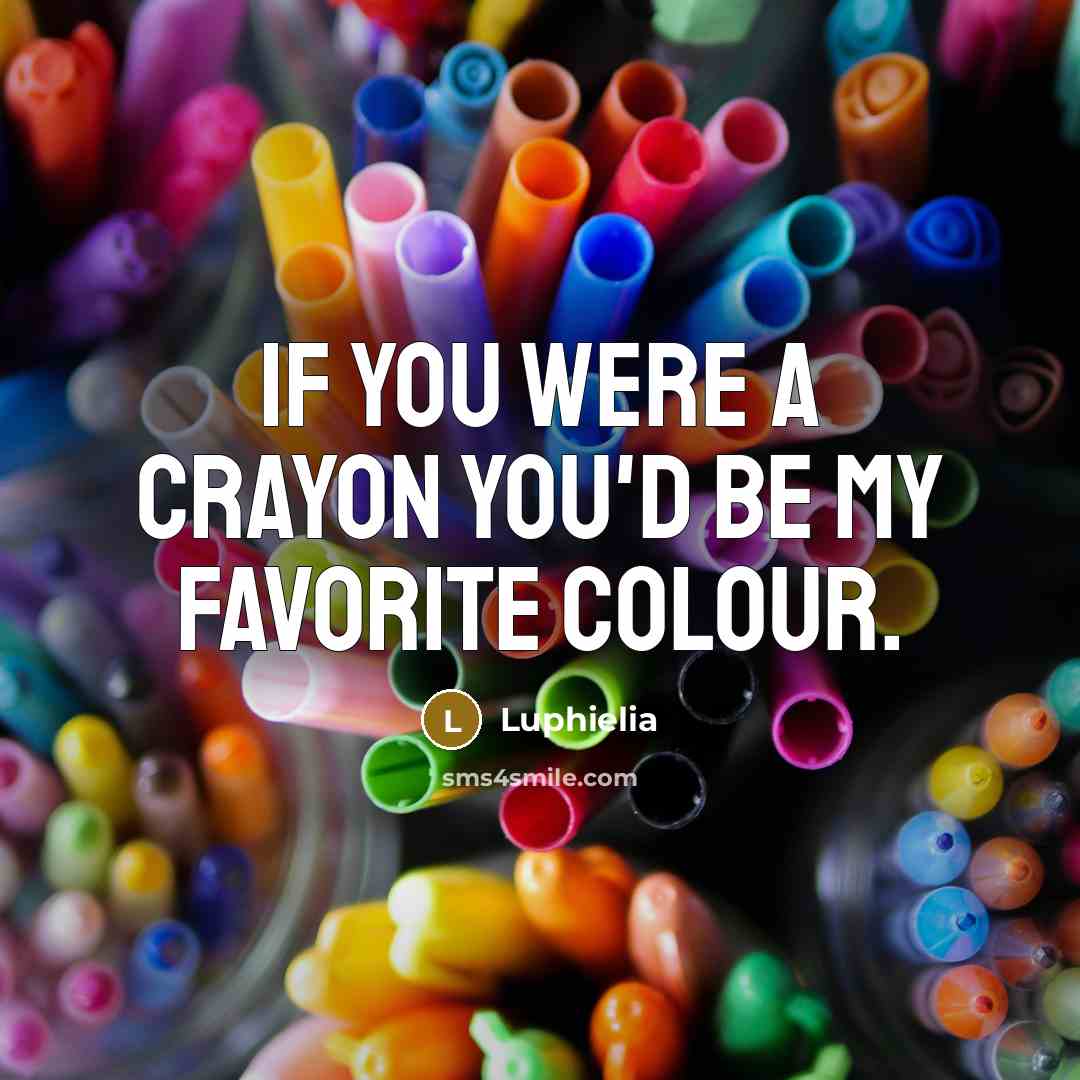 “If you were a crayon you'd be my favorite colour.…” quote by Luphielia