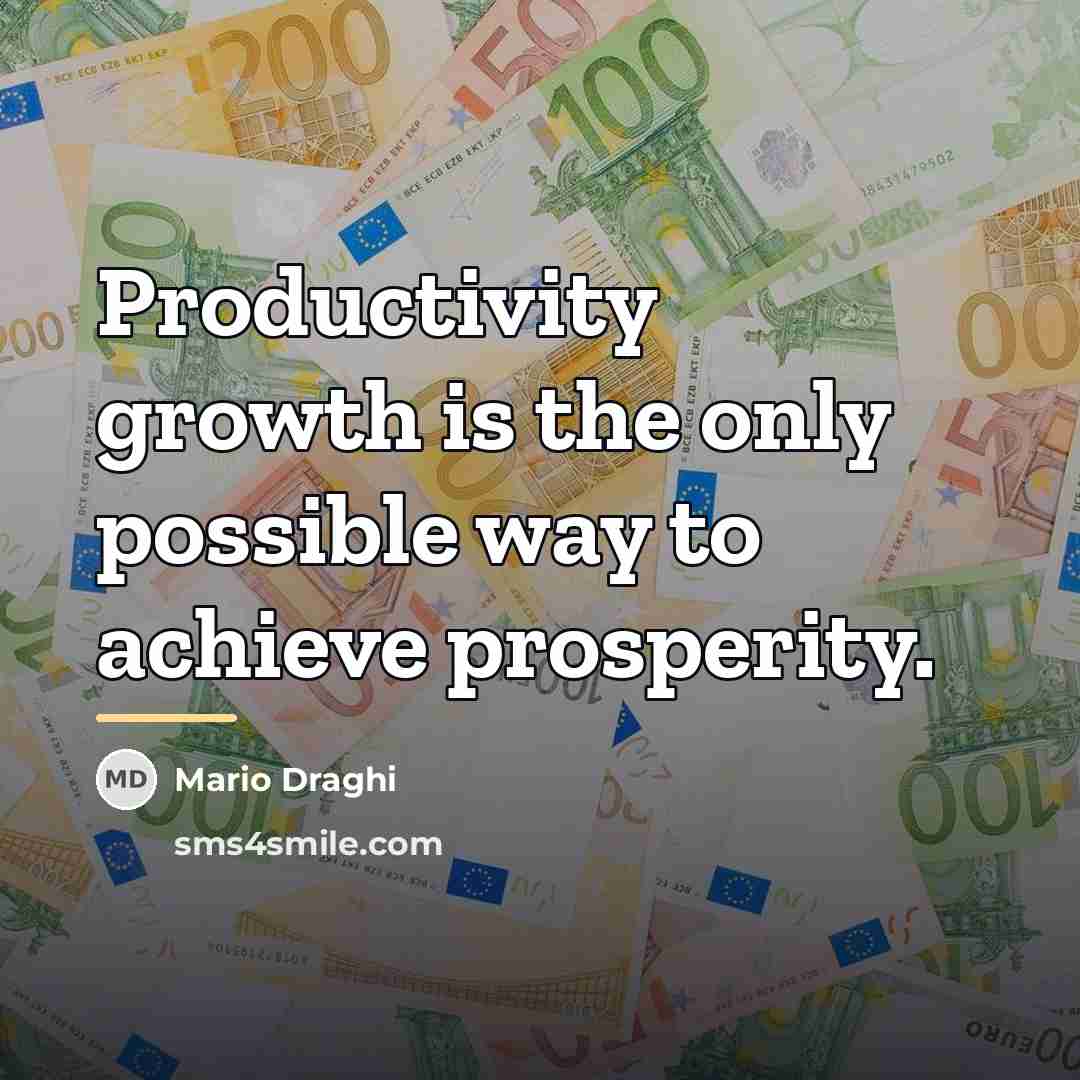 “Productivity growth is the only possible way to achieve prosperity.…” quote by Mario Draghi