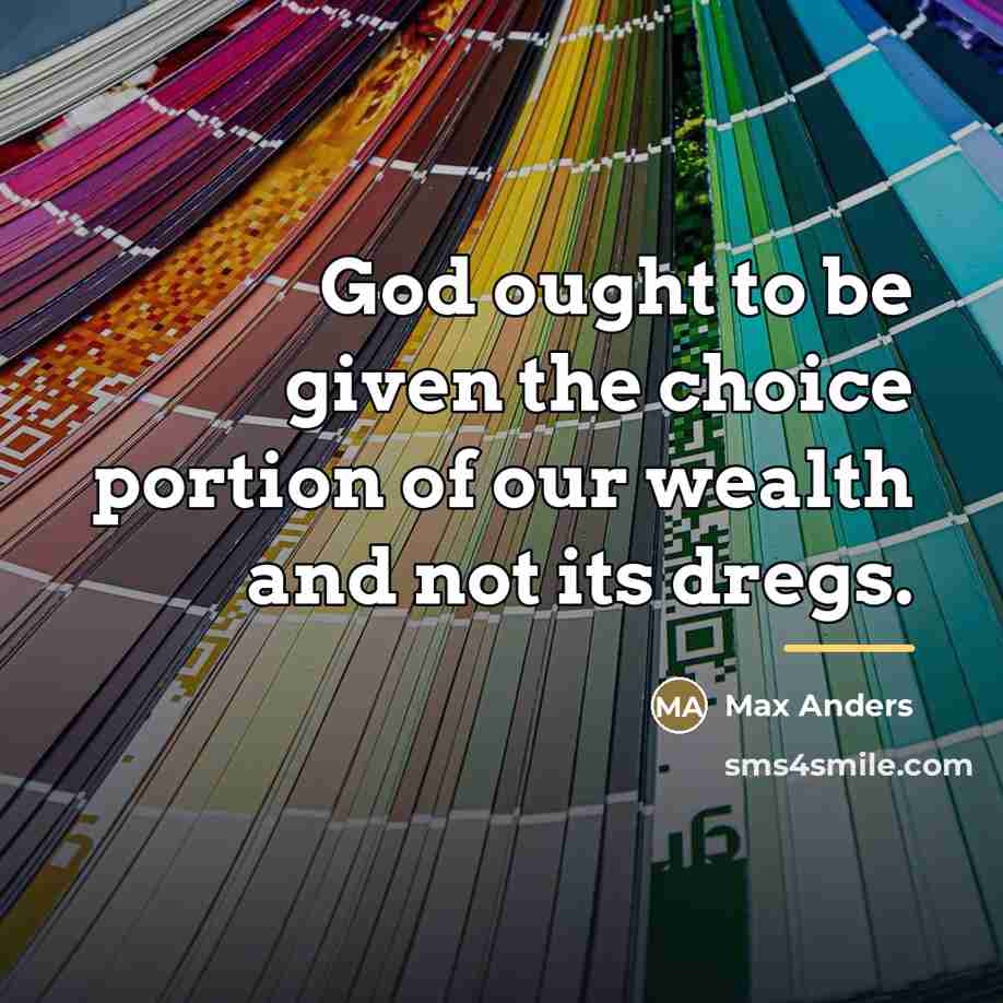 “God ought to be given the choice portion of our…” quote by Max Anders