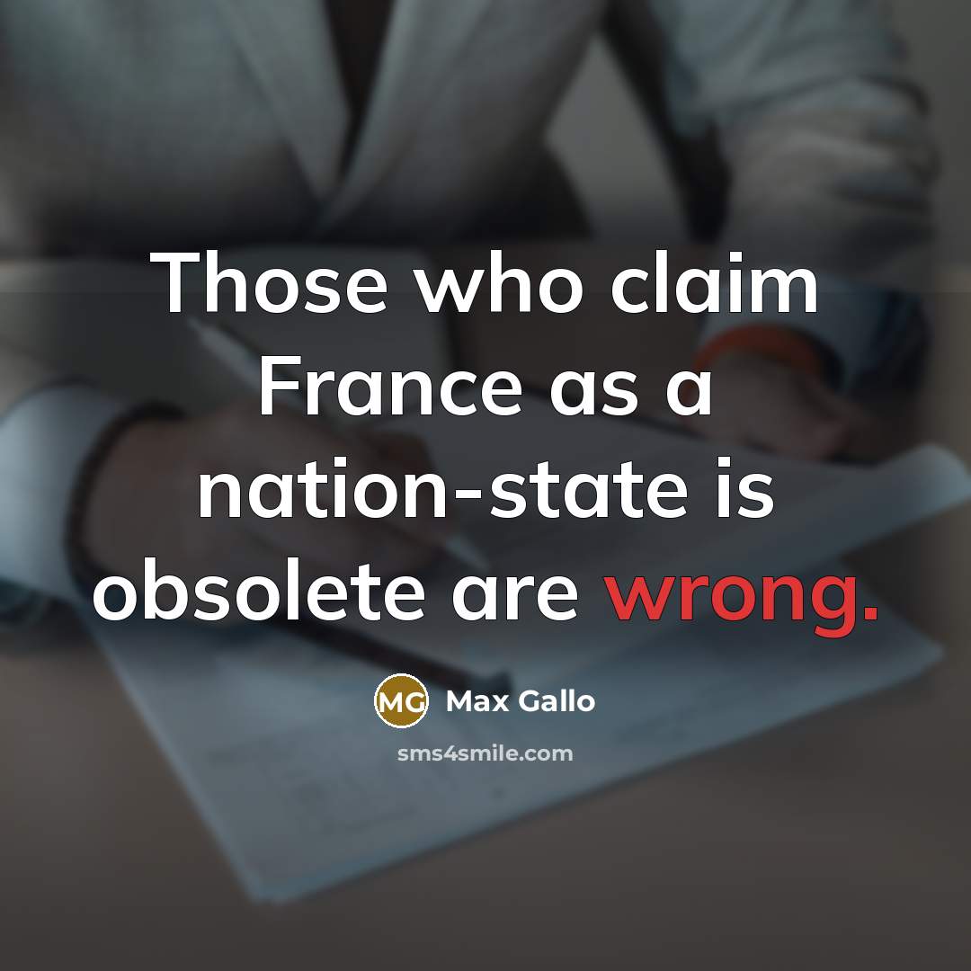 “Those who claim France as a nation-state is obsolete are…” quote by Max Gallo