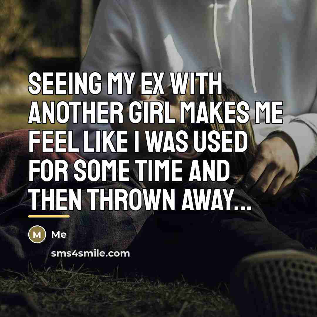 “Seeing my ex with another girl makes me feel like…” quote by Me