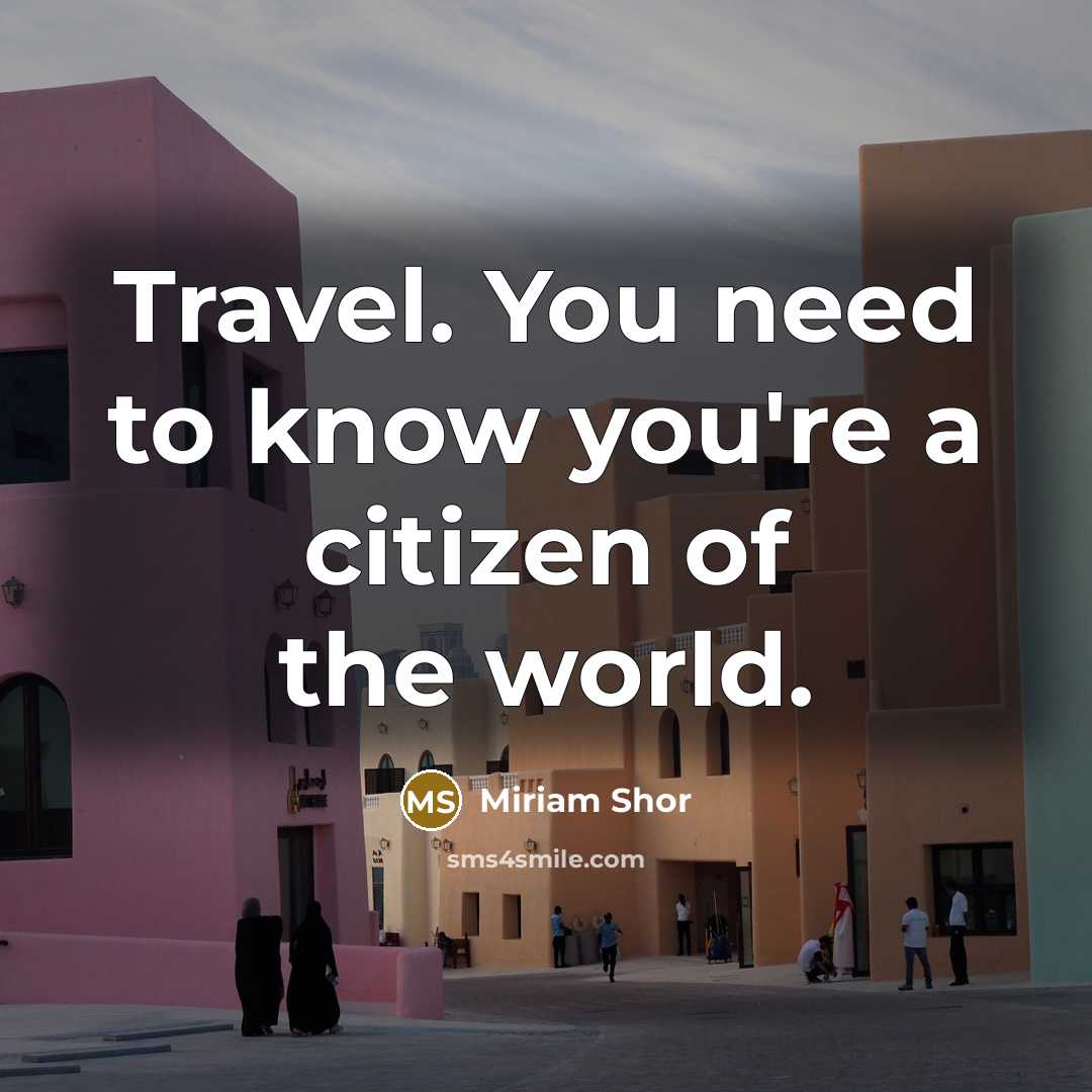 “Travel. You need to know you're a citizen of the…” quote by Miriam Shor