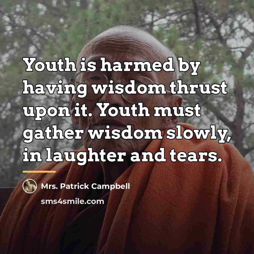 “Youth is harmed by having wisdom thrust upon it. Youth…” quote by Mrs. Patrick Campbell