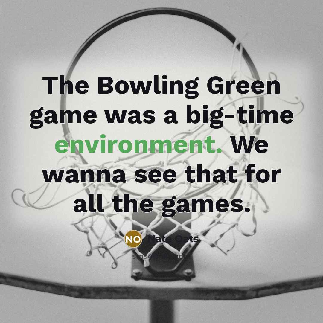 “The Bowling Green game was a big-time environment. We wanna…” quote by Nate Oats