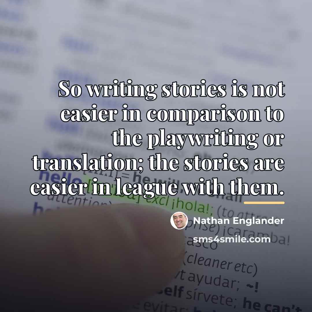 “So writing stories is not easier in comparison to the…” quote by Nathan Englander