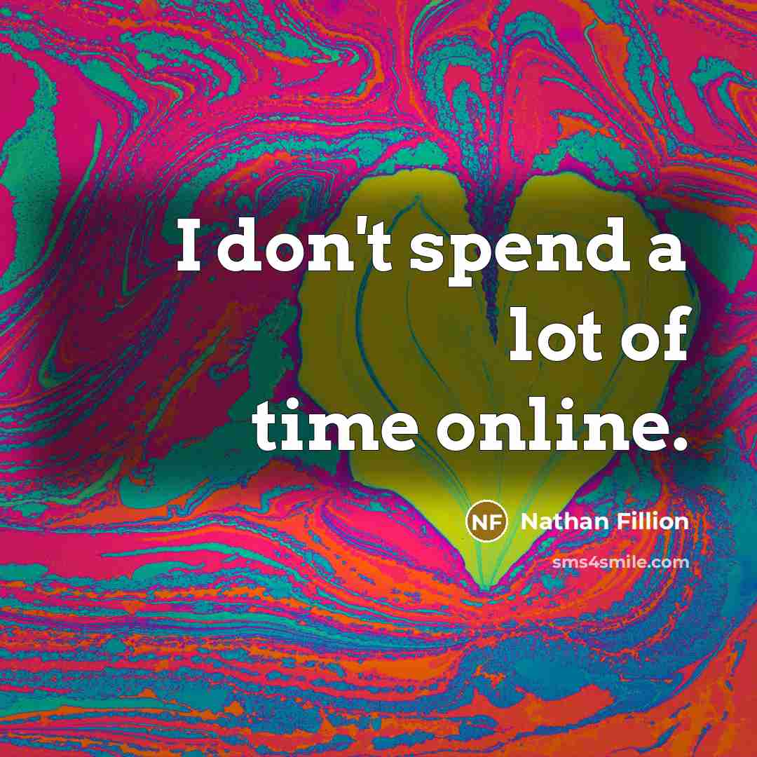 “I don't spend a lot of time online.…” quote by Nathan Fillion