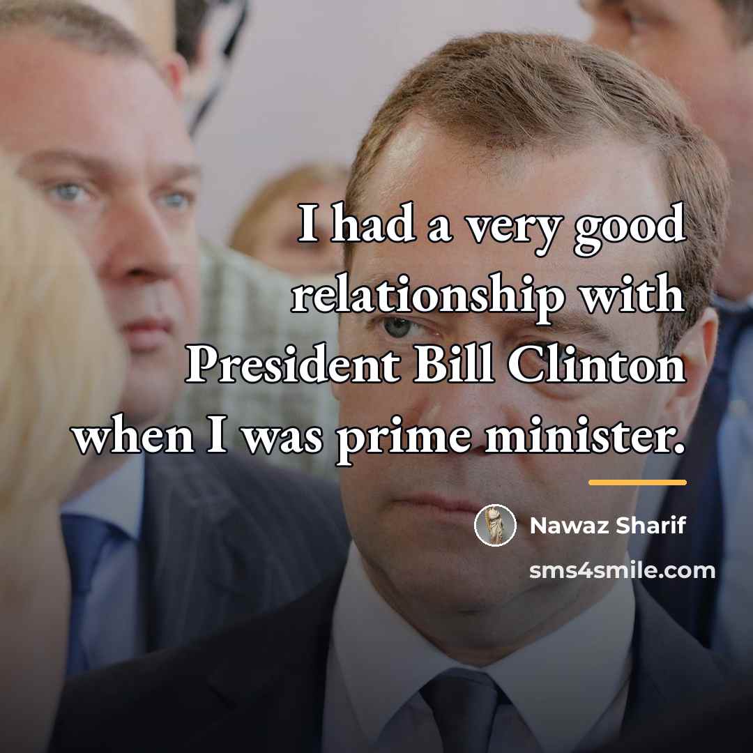 “I had a very good relationship with President Bill Clinton…” quote by Nawaz Sharif