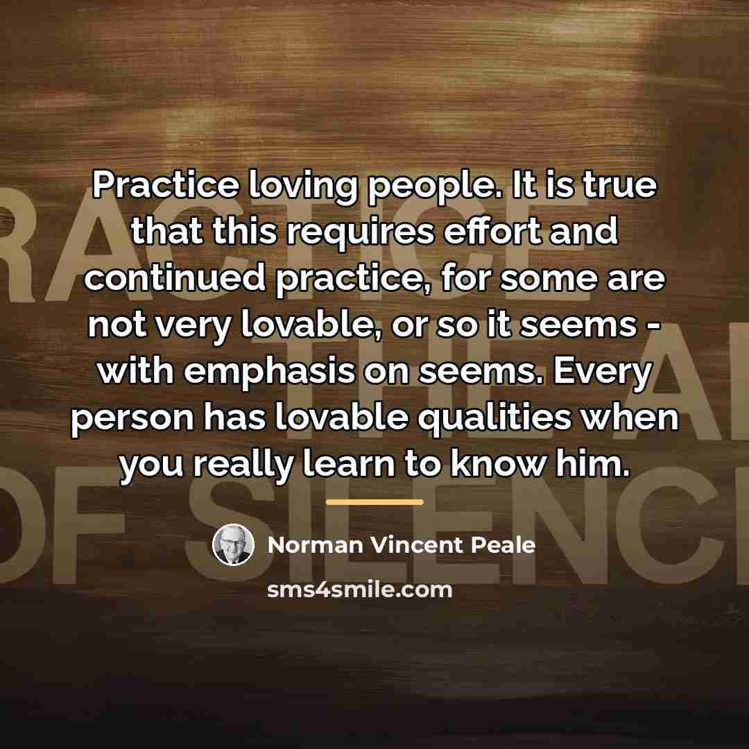 “Practice loving people. It is true that this requires effort…” quote by Norman Vincent Peale