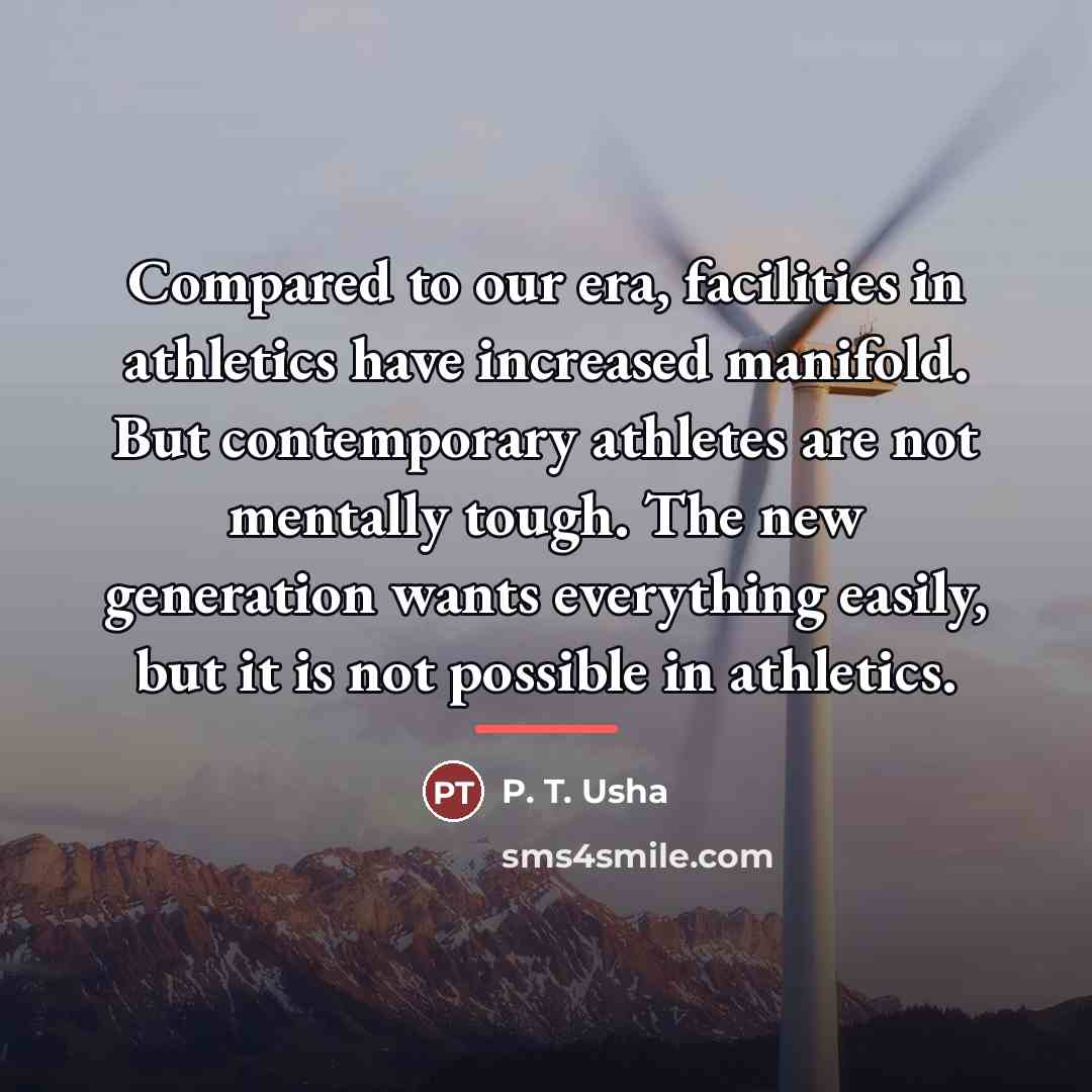 “Compared to our era, facilities in athletics have increased manifold.…” quote by P. T. Usha