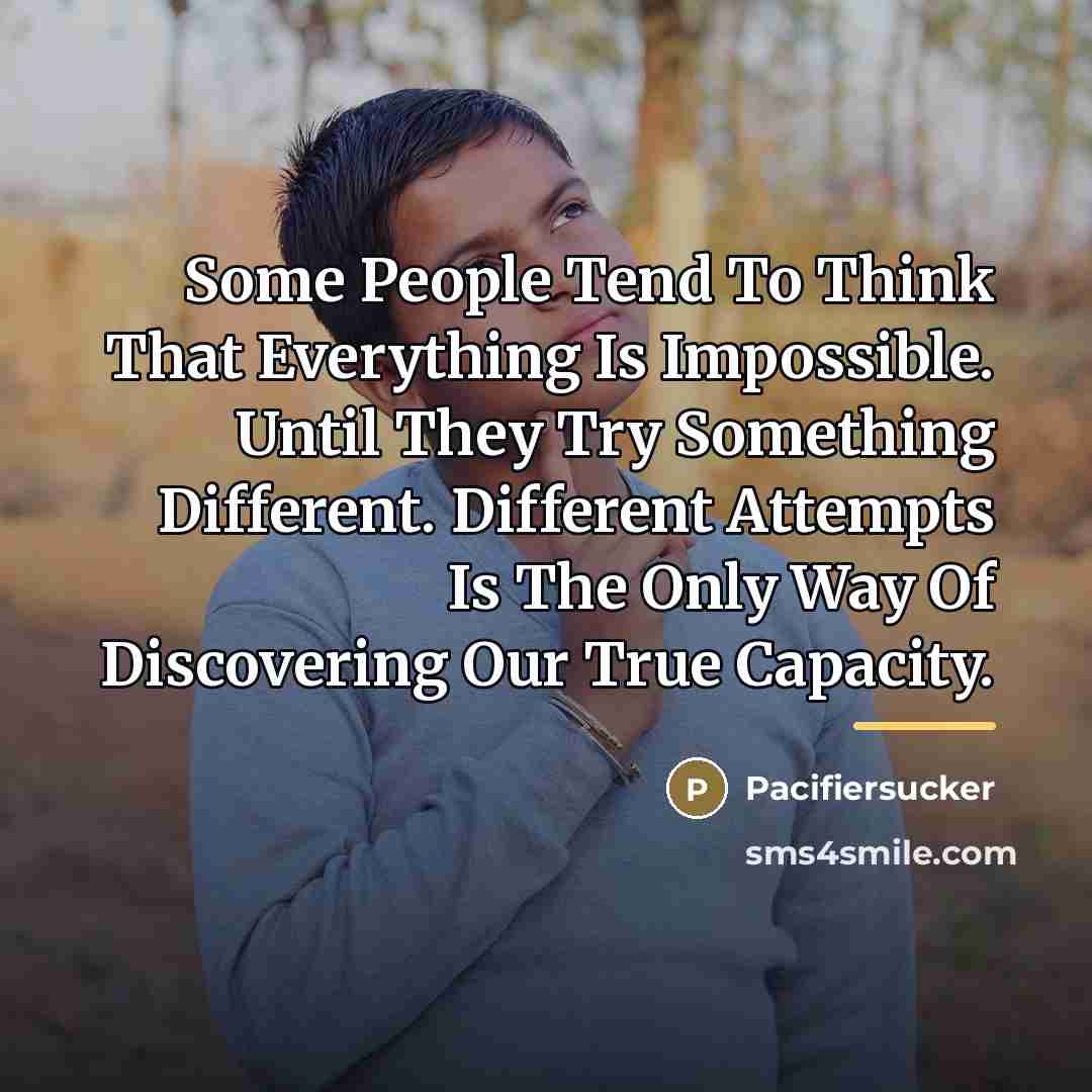 “Some People Tend To Think That Everything Is Impossible. Until…” quote by Pacifiersucker