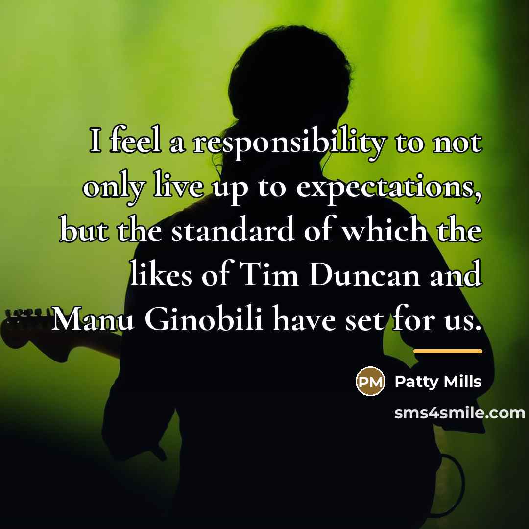 “I feel a responsibility to not only live up to…” quote by Patty Mills