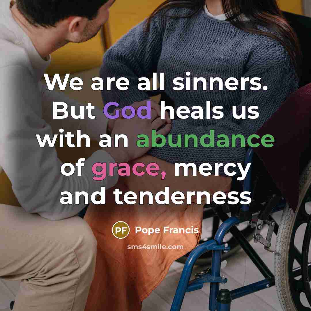 “We are all sinners. But God heals us with an…” quote by Pope Francis
