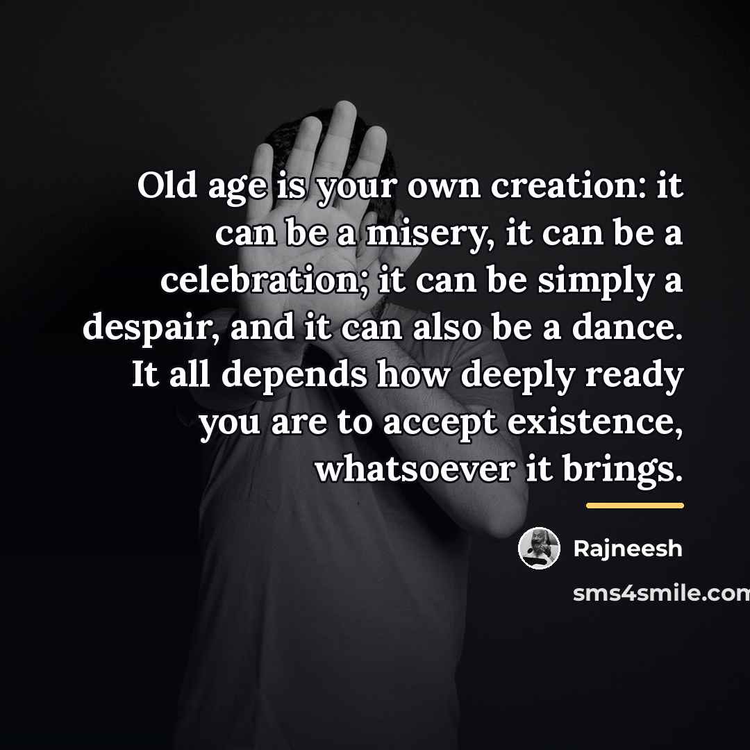 “Old age is your own creation: it can be a…” quote by Rajneesh