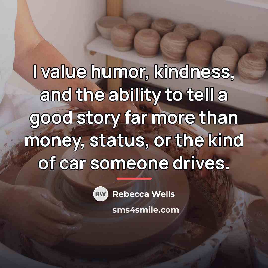 “I value humor, kindness, and the ability to tell a…” quote by Rebecca Wells
