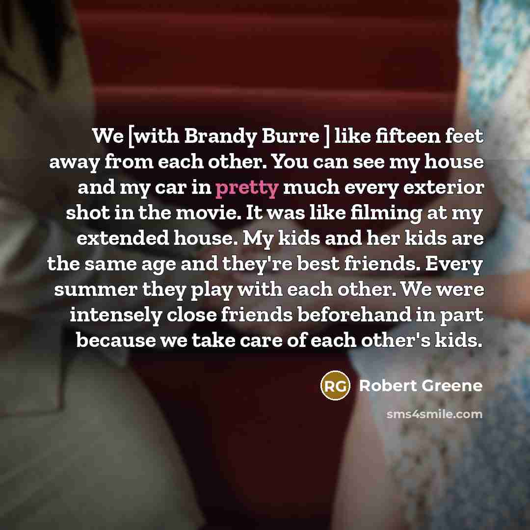 “We [with Brandy Burre ] like fifteen feet away from…” quote by Robert Greene