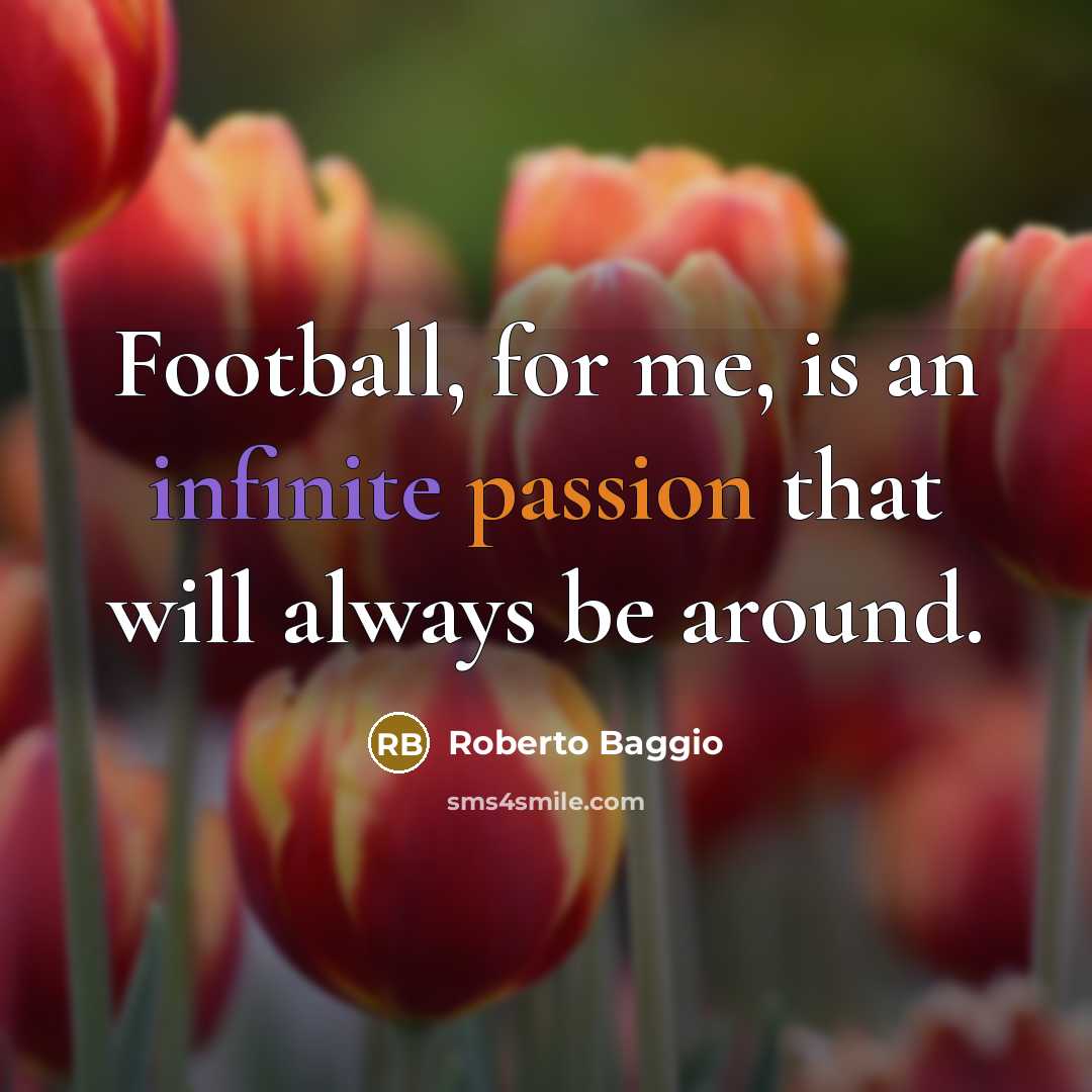 “Football, for me, is an infinite passion that will always…” quote by Roberto Baggio
