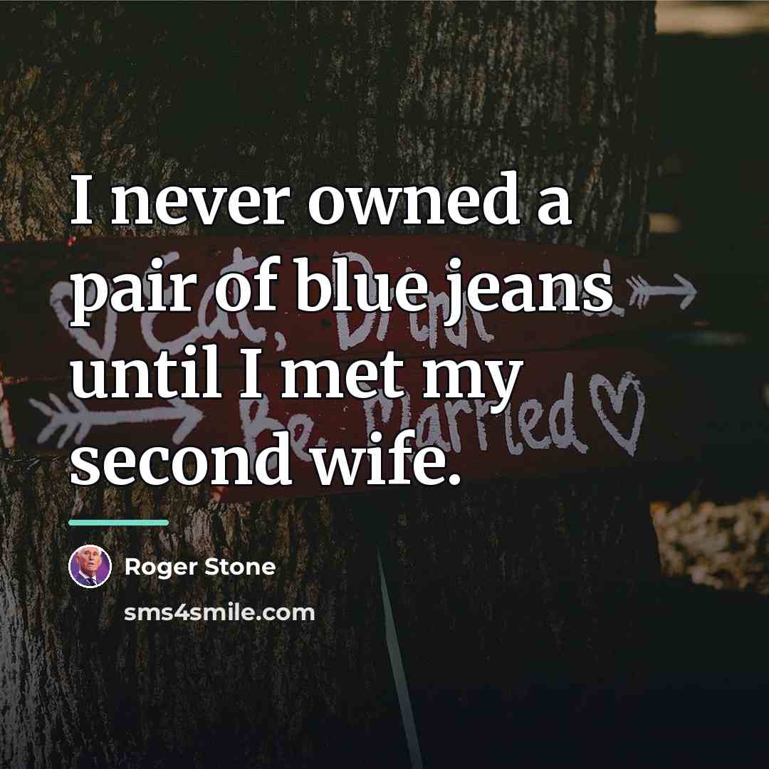 “I never owned a pair of blue jeans until I…” quote by Roger Stone