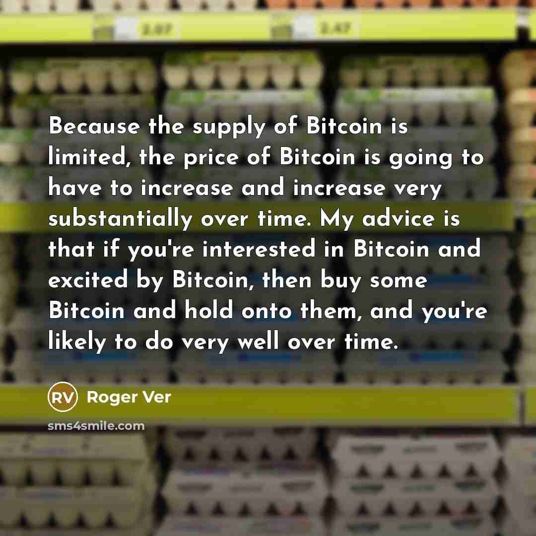 “Because the supply of Bitcoin is limited, the price of…” quote by Roger Ver