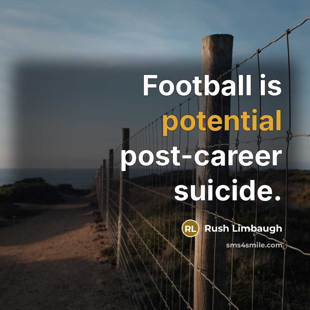 “Football is potential post-career suicide.…” quote by Rush Limbaugh