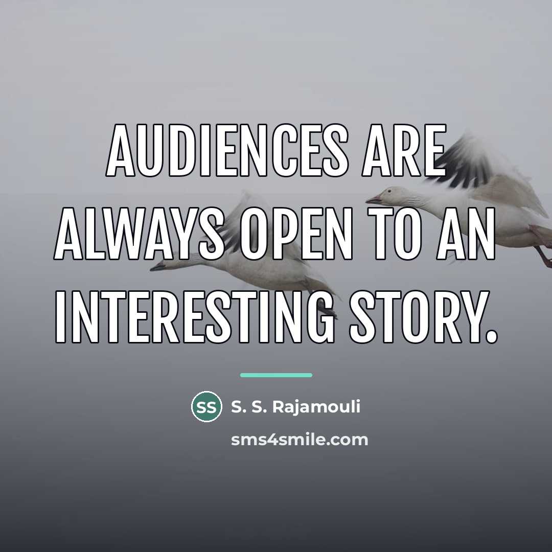 “Audiences are always open to an interesting story.…” quote by S. S. Rajamouli
