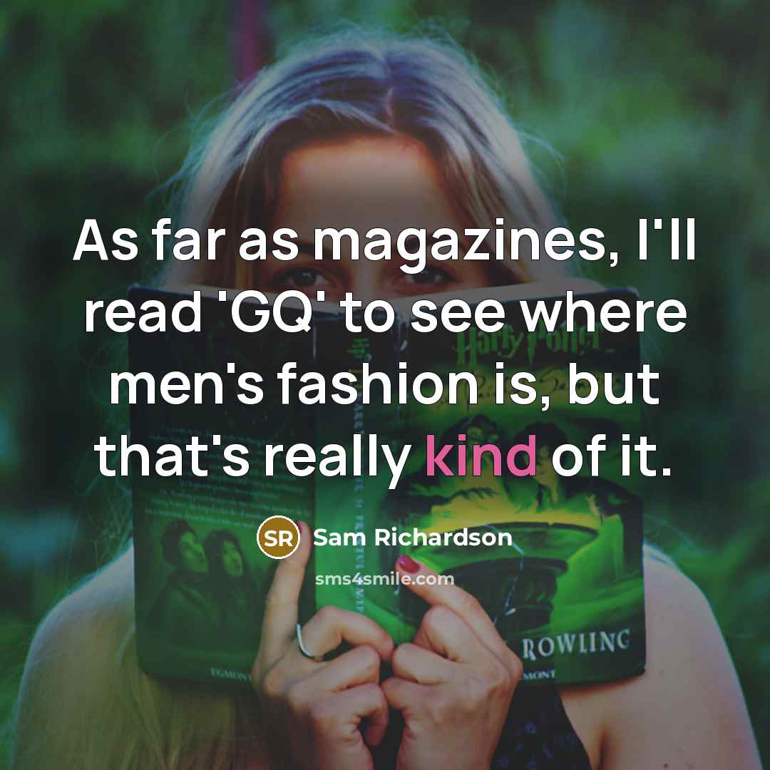“As far as magazines, I'll read 'GQ' to see where…” quote by Sam Richardson