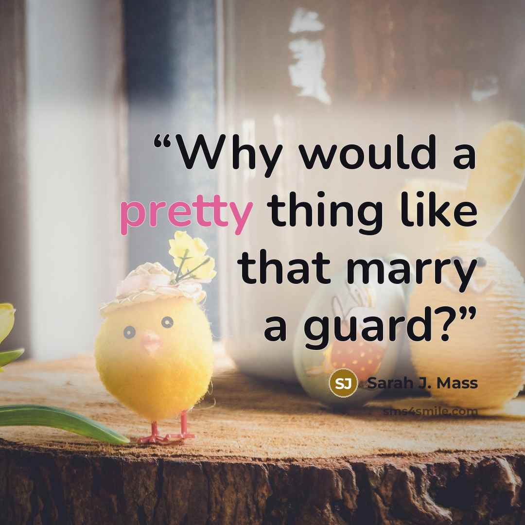 “Why would a pretty thing like that marry a guard?” quote by Sarah J. Mass